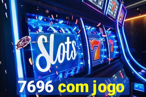 7696 com jogo